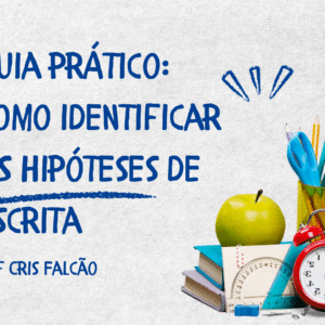 Guia Prático: Como identificar as hipóteses de escrita