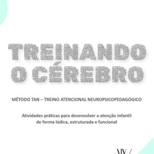 Método TAN – Treino Atencional Neuropsicopedagógico Atividades práticas para desenvolver a atenção infantil de forma lúdica, estruturada e funcional